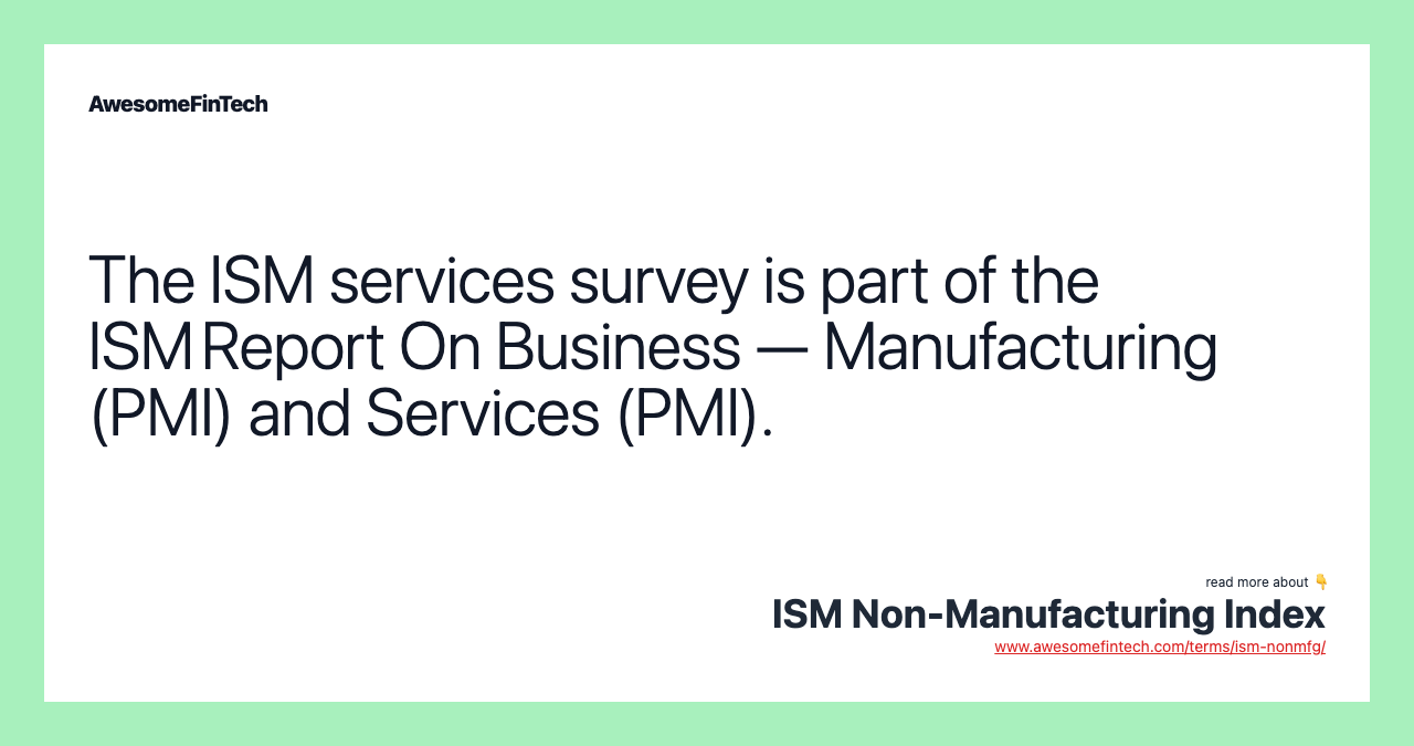 The ISM services survey is part of the ISM Report On Business — Manufacturing (PMI) and Services (PMI).