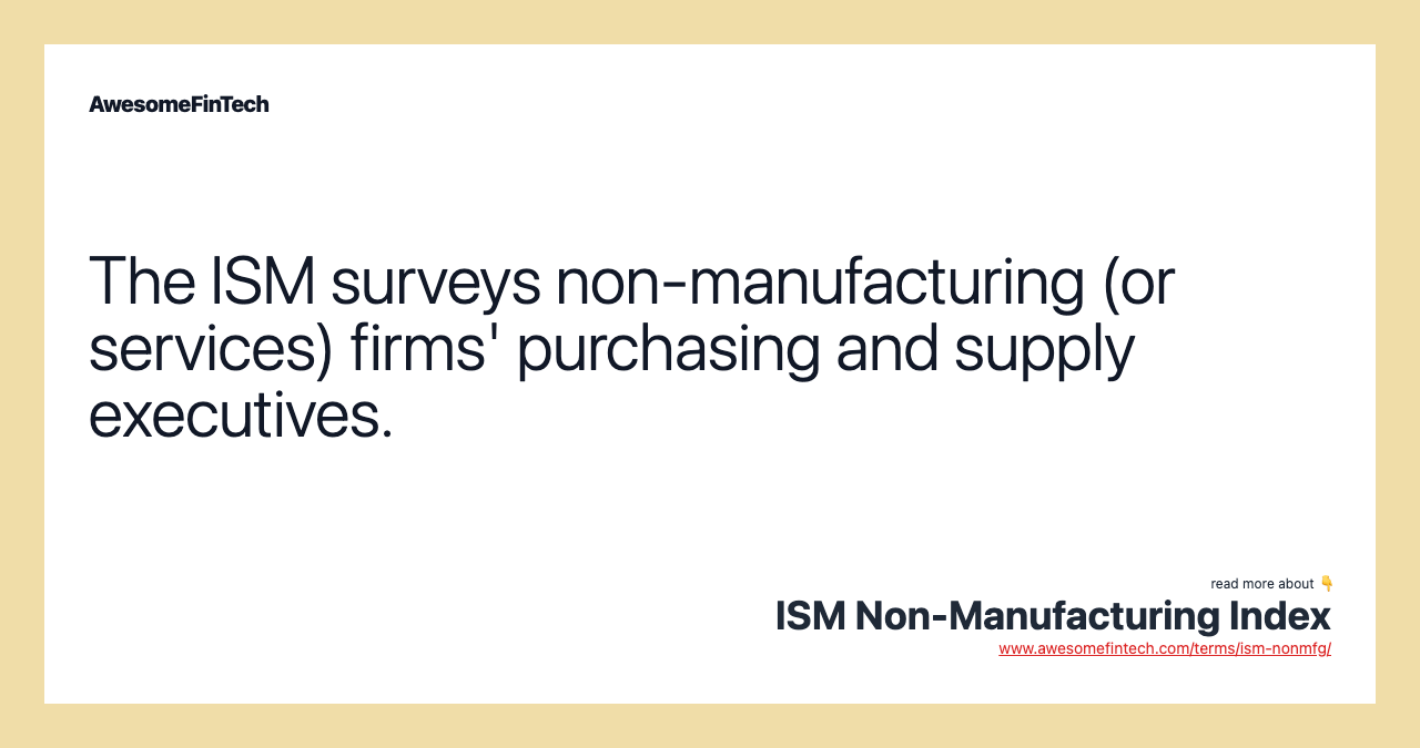 The ISM surveys non-manufacturing (or services) firms' purchasing and supply executives.