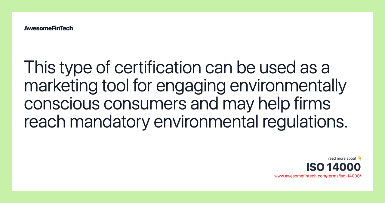 This type of certification can be used as a marketing tool for engaging environmentally conscious consumers and may help firms reach mandatory environmental regulations.