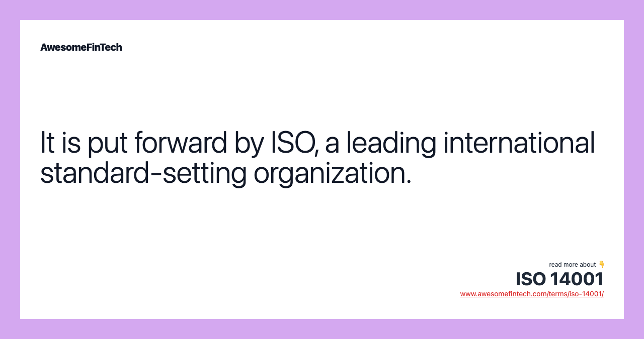 It is put forward by ISO, a leading international standard-setting organization.
