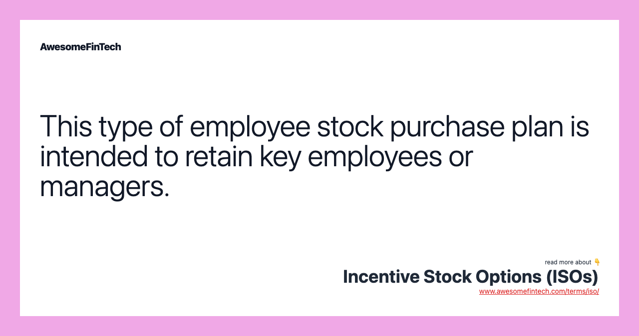 This type of employee stock purchase plan is intended to retain key employees or managers.