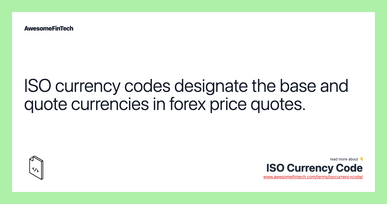 ISO currency codes designate the base and quote currencies in forex price quotes.