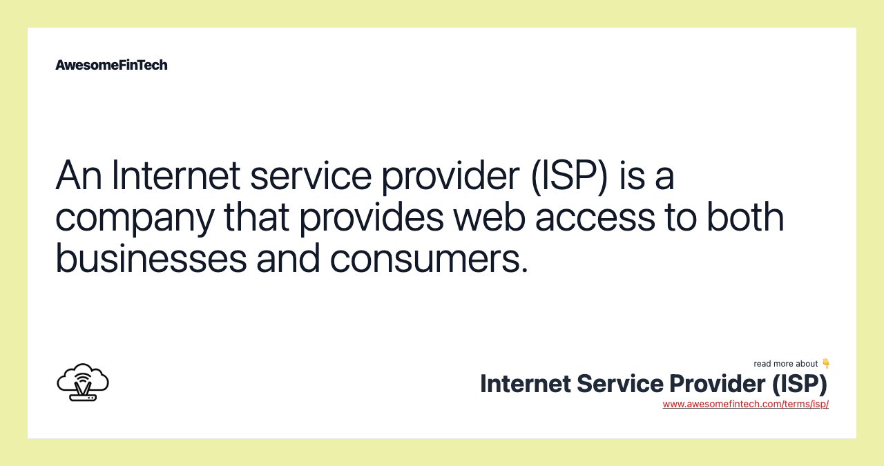 An Internet service provider (ISP) is a company that provides web access to both businesses and consumers.