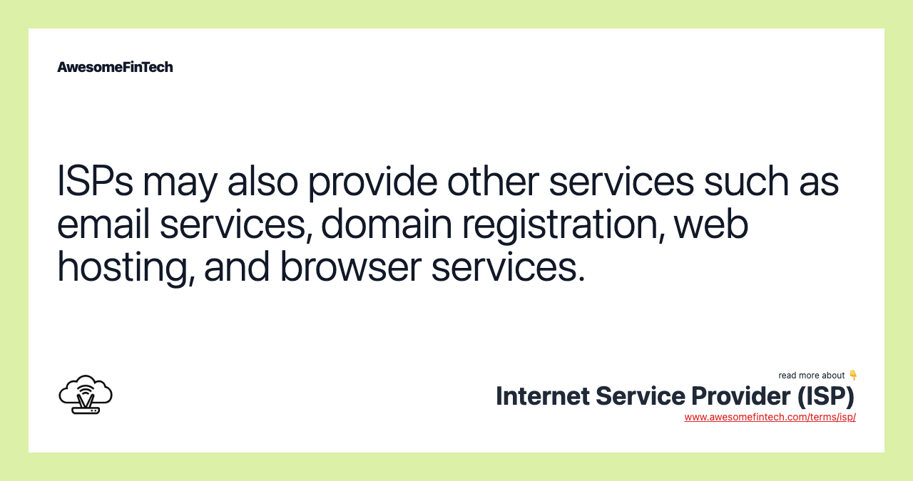 ISPs may also provide other services such as email services, domain registration, web hosting, and browser services.