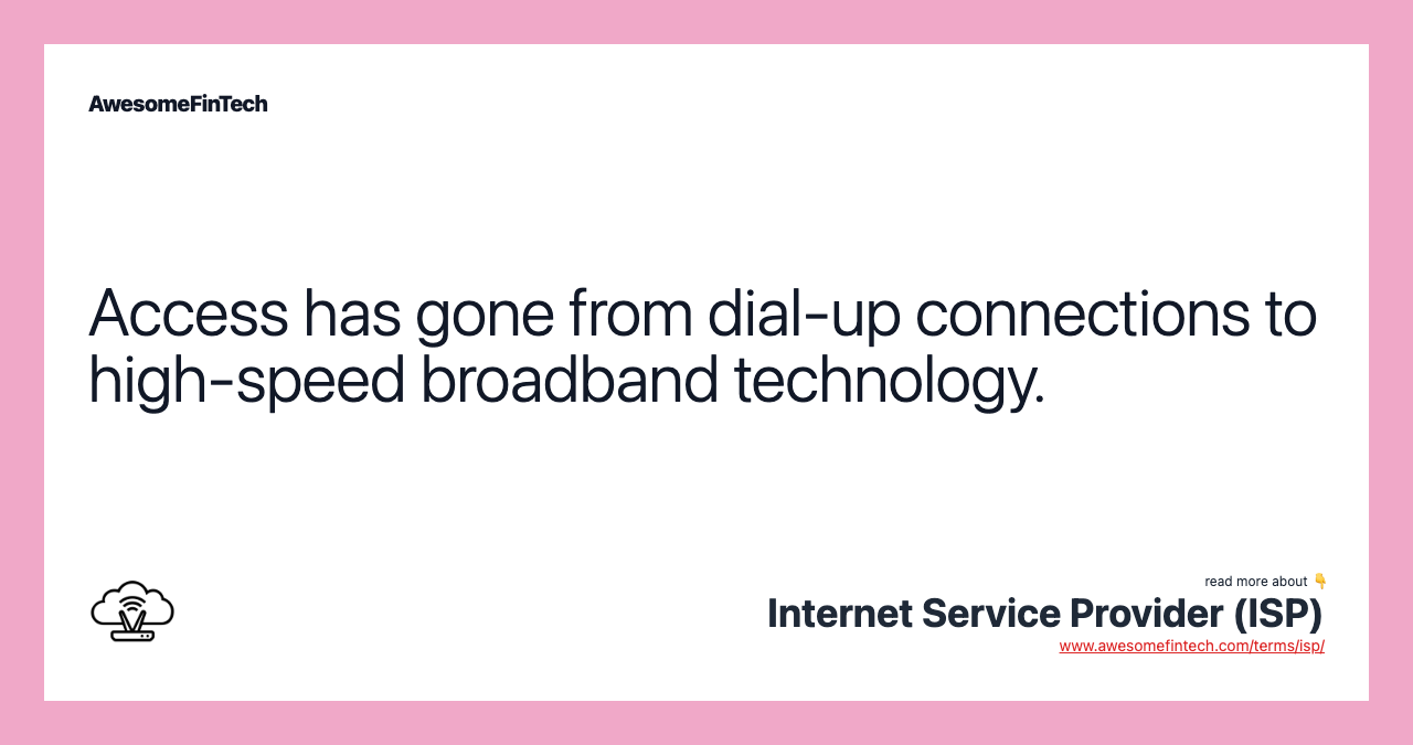 Access has gone from dial-up connections to high-speed broadband technology.