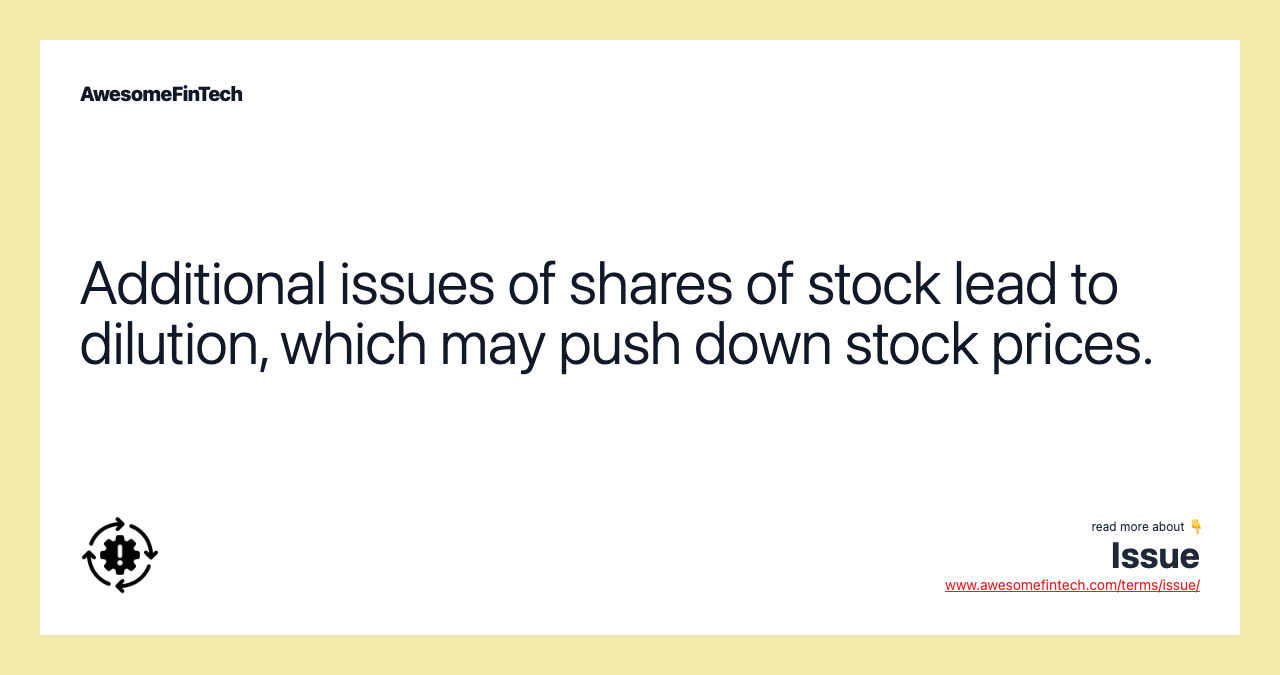 Additional issues of shares of stock lead to dilution, which may push down stock prices.
