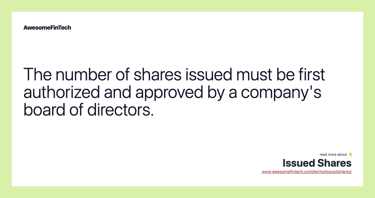 The number of shares issued must be first authorized and approved by a company's board of directors.