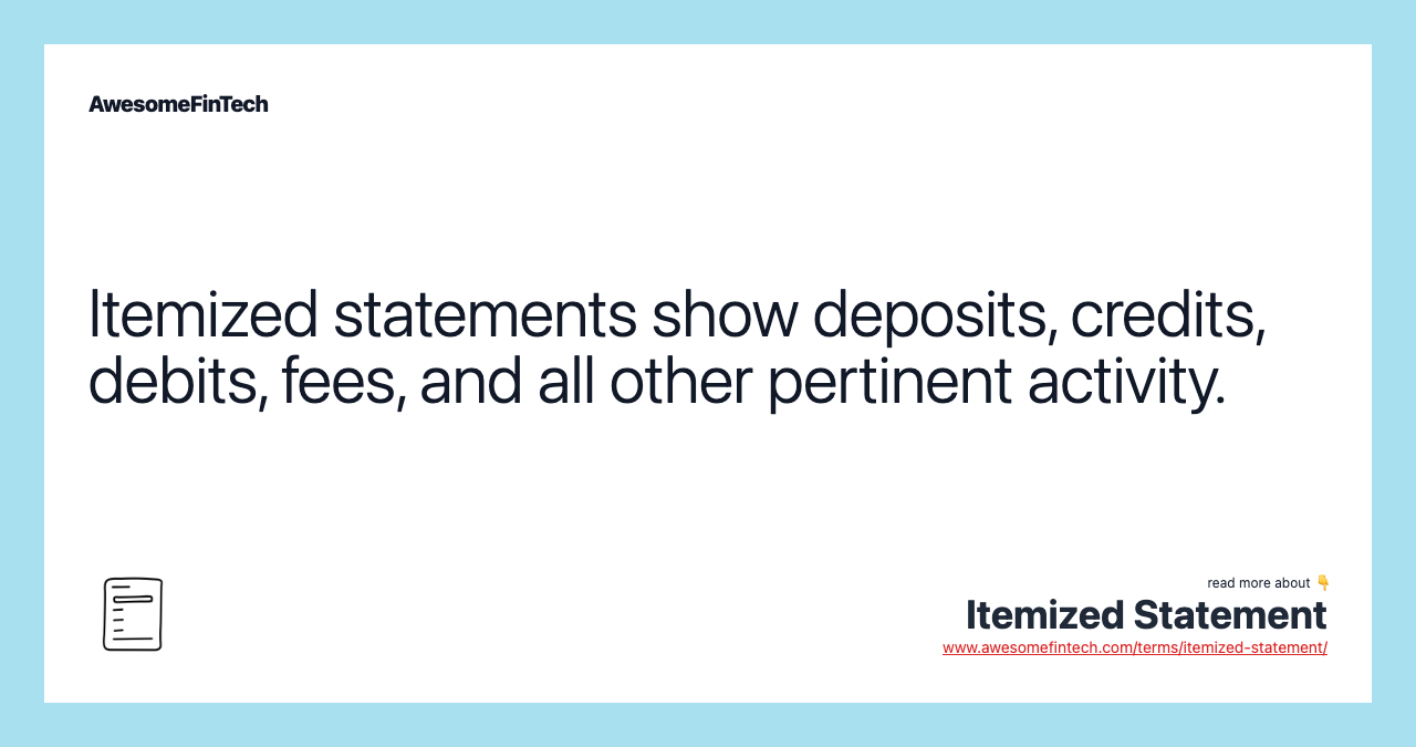 Itemized statements show deposits, credits, debits, fees, and all other pertinent activity.