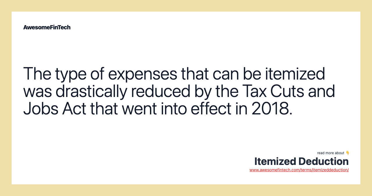 The type of expenses that can be itemized was drastically reduced by the Tax Cuts and Jobs Act that went into effect in 2018.