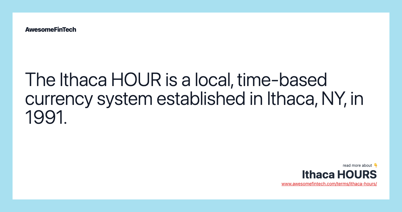 The Ithaca HOUR is a local, time-based currency system established in Ithaca, NY, in 1991.
