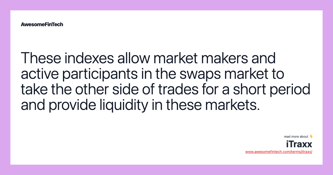 These indexes allow market makers and active participants in the swaps market to take the other side of trades for a short period and provide liquidity in these markets.