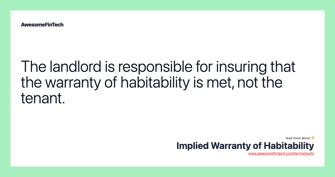 The landlord is responsible for insuring that the warranty of habitability is met, not the tenant.