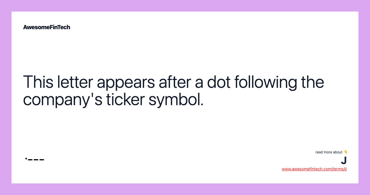 This letter appears after a dot following the company's ticker symbol.