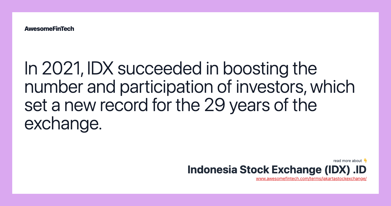 In 2021, IDX succeeded in boosting the number and participation of investors, which set a new record for the 29 years of the exchange.