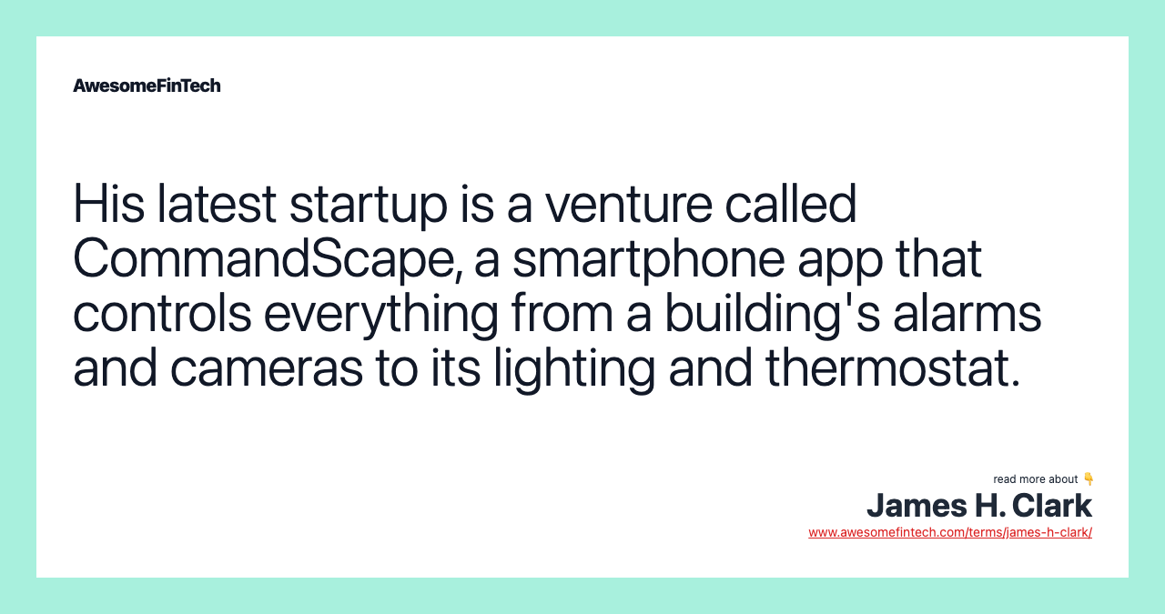 His latest startup is a venture called CommandScape, a smartphone app that controls everything from a building's alarms and cameras to its lighting and thermostat.