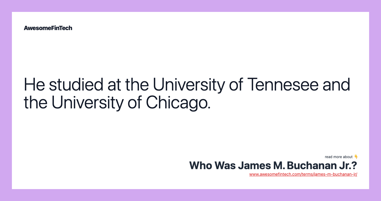 He studied at the University of Tennesee and the University of Chicago.