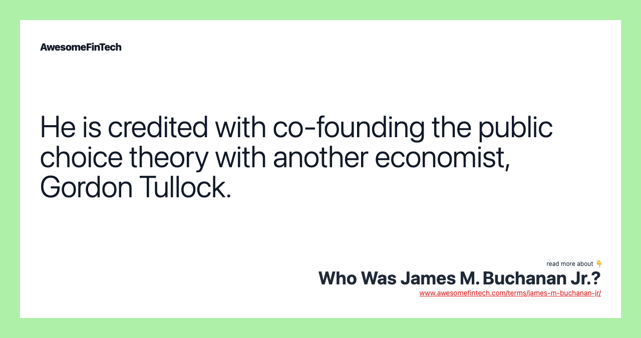 He is credited with co-founding the public choice theory with another economist, Gordon Tullock.