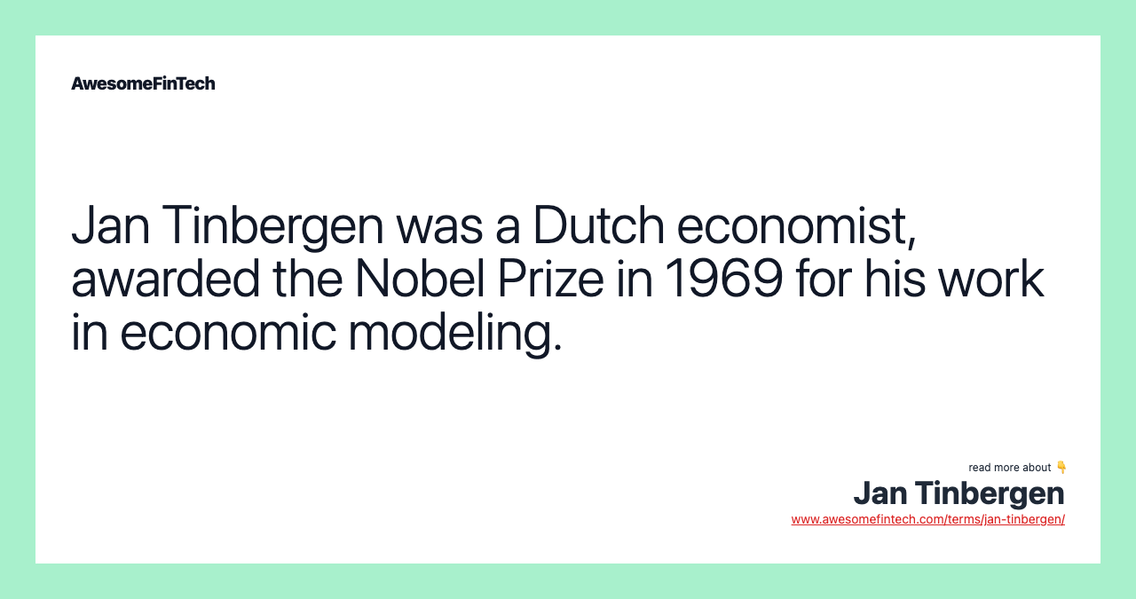 Jan Tinbergen was a Dutch economist, awarded the Nobel Prize in 1969 for his work in economic modeling.
