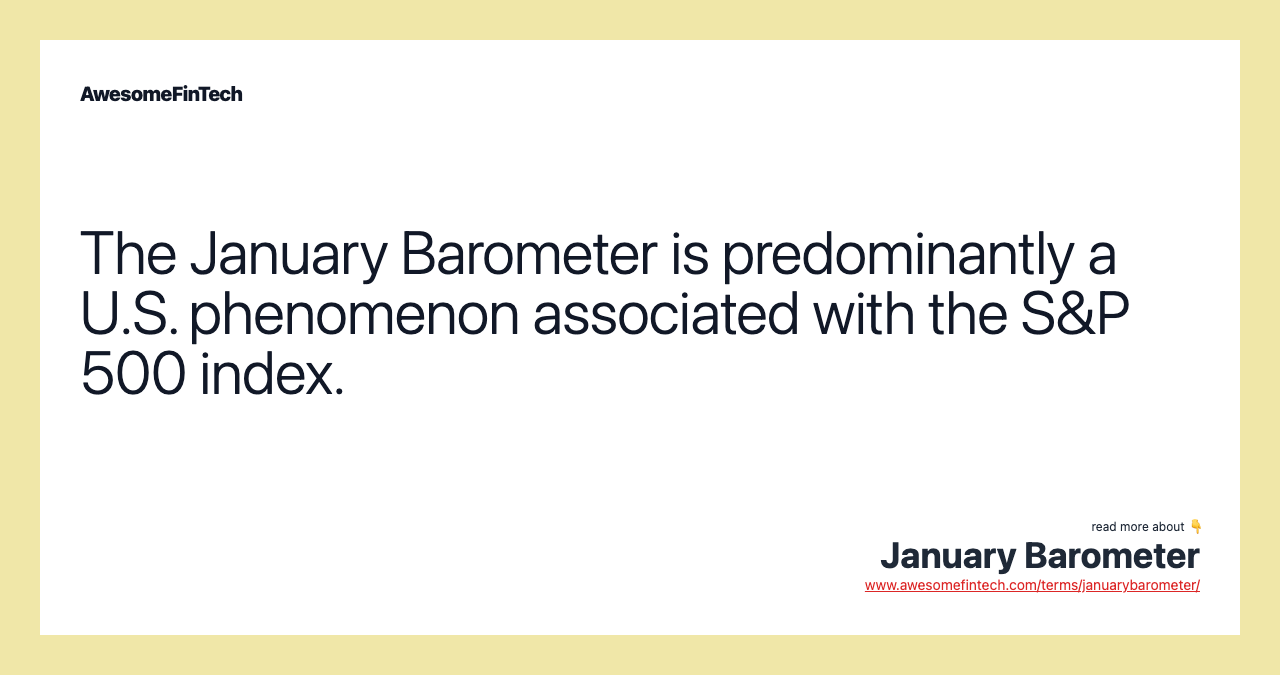 The January Barometer is predominantly a U.S. phenomenon associated with the S&P 500 index.