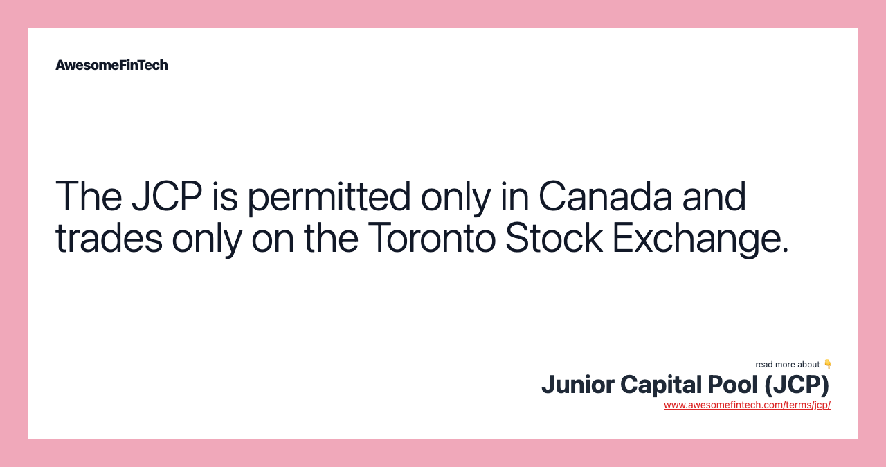 The JCP is permitted only in Canada and trades only on the Toronto Stock Exchange.
