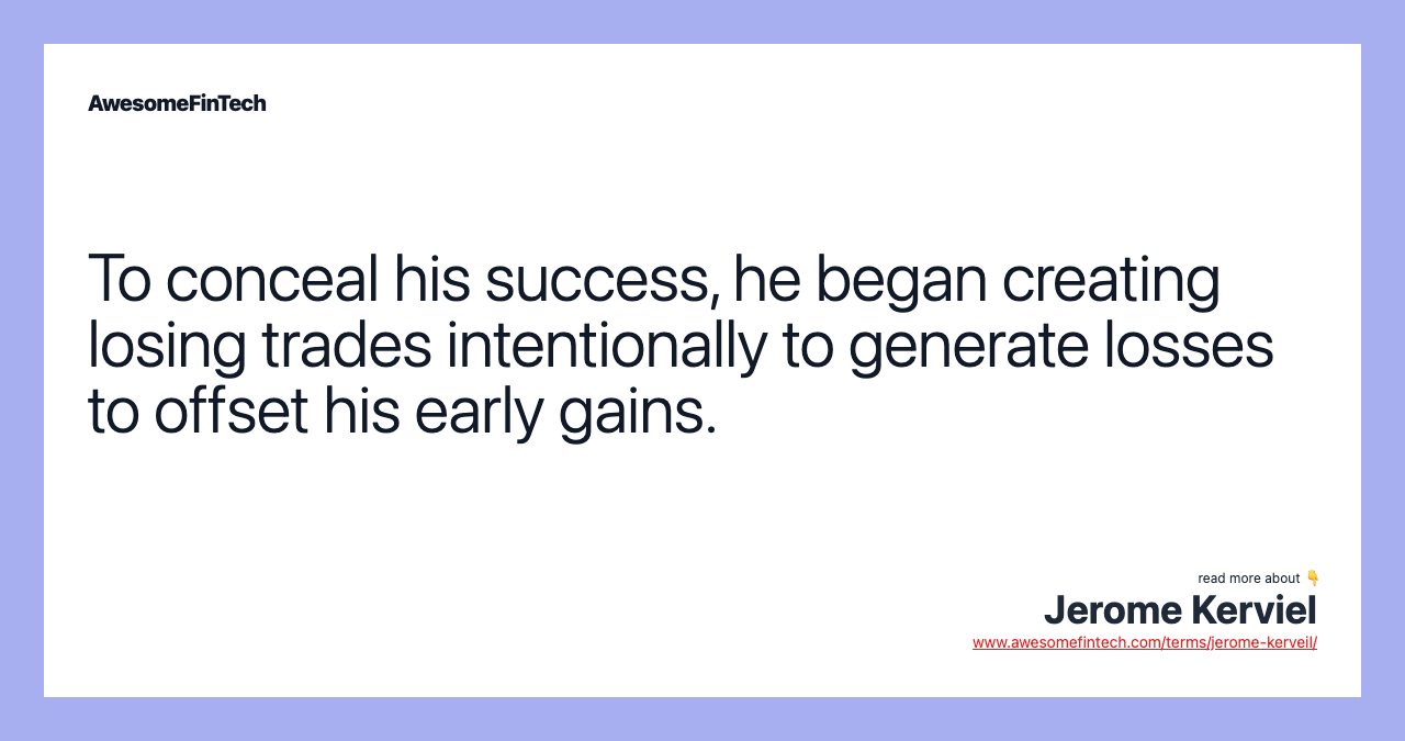 To conceal his success, he began creating losing trades intentionally to generate losses to offset his early gains.