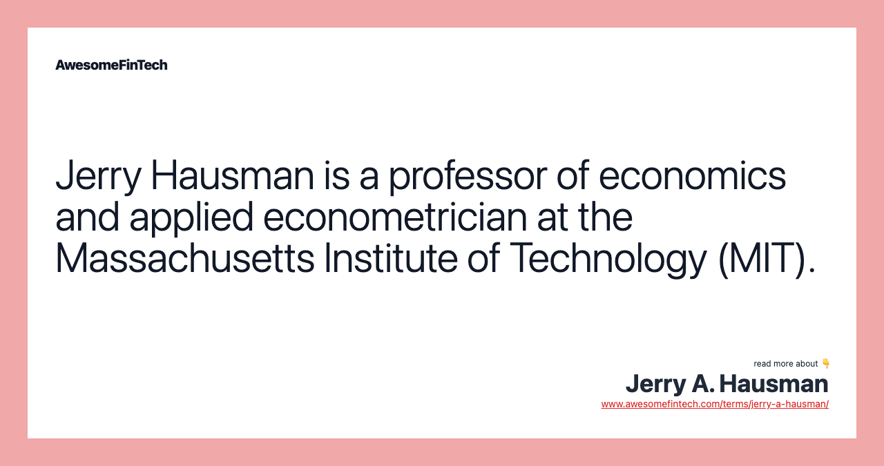 Jerry Hausman is a professor of economics and applied econometrician at the Massachusetts Institute of Technology (MIT).