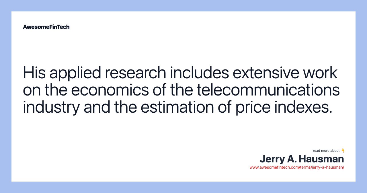 His applied research includes extensive work on the economics of the telecommunications industry and the estimation of price indexes.