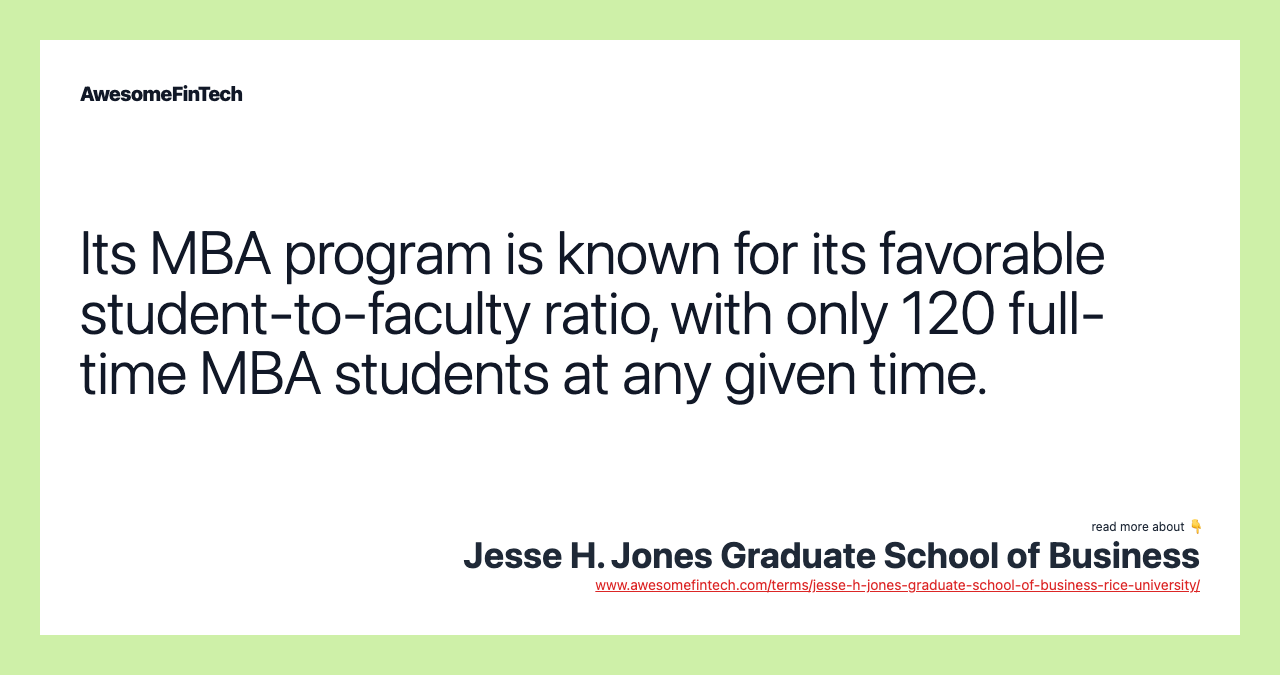 Its MBA program is known for its favorable student-to-faculty ratio, with only 120 full-time MBA students at any given time.