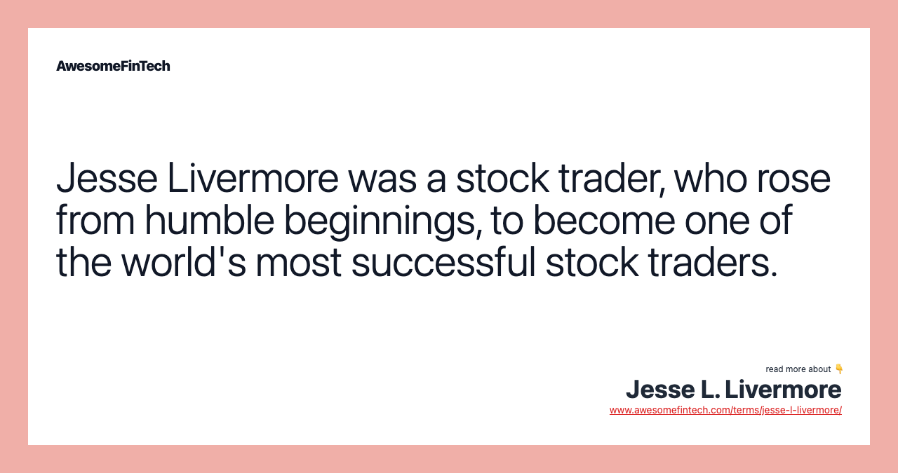 Jesse Livermore was a stock trader, who rose from humble beginnings, to become one of the world's most successful stock traders.
