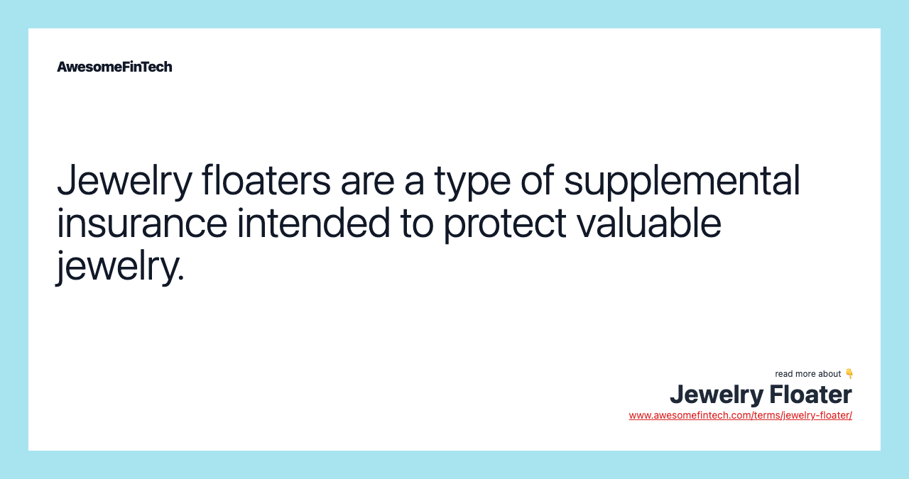 Jewelry floaters are a type of supplemental insurance intended to protect valuable jewelry.