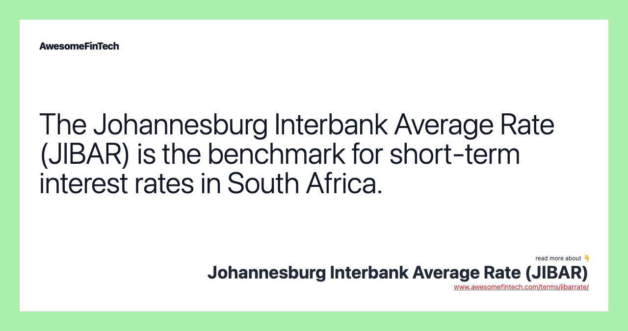 The Johannesburg Interbank Average Rate (JIBAR) is the benchmark for short-term interest rates in South Africa.