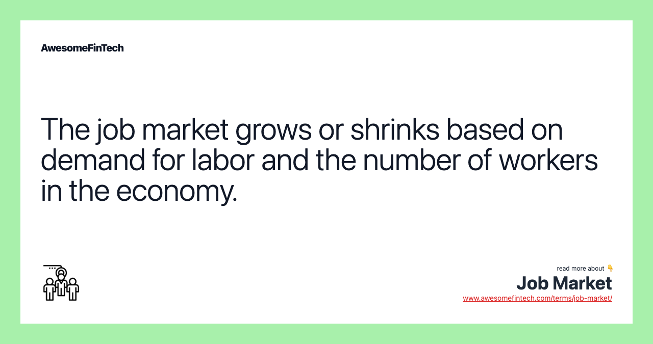 The job market grows or shrinks based on demand for labor and the number of workers in the economy.