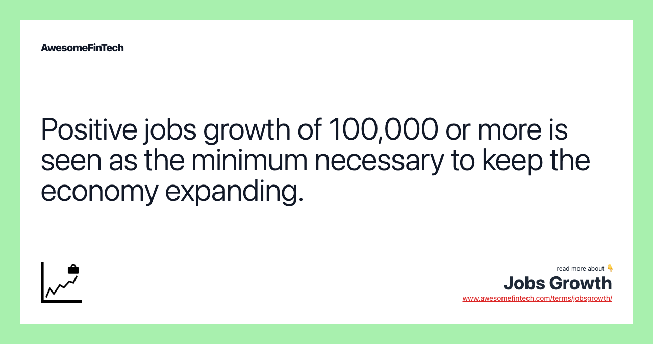 Positive jobs growth of 100,000 or more is seen as the minimum necessary to keep the economy expanding.