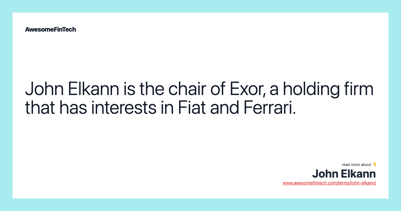 John Elkann is the chair of Exor, a holding firm that has interests in Fiat and Ferrari.