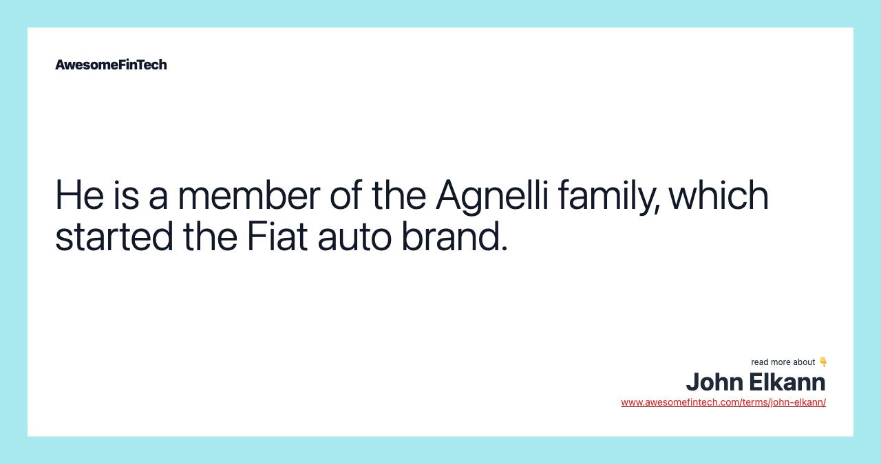 He is a member of the Agnelli family, which started the Fiat auto brand.