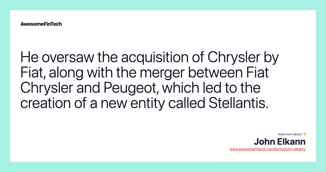 He oversaw the acquisition of Chrysler by Fiat, along with the merger between Fiat Chrysler and Peugeot, which led to the creation of a new entity called Stellantis.