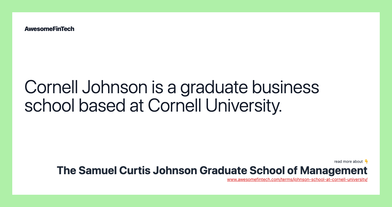 Cornell Johnson is a graduate business school based at Cornell University.