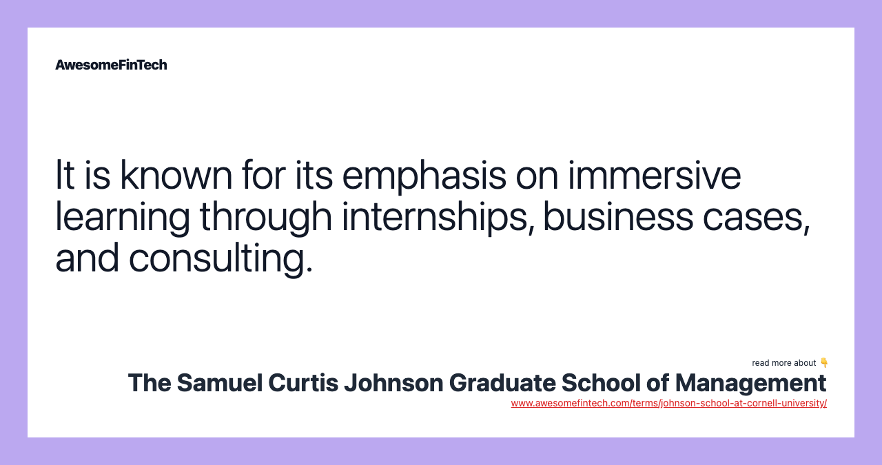 It is known for its emphasis on immersive learning through internships, business cases, and consulting.