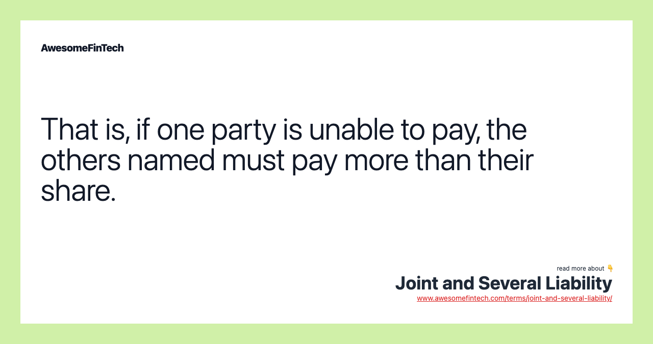That is, if one party is unable to pay, the others named must pay more than their share.