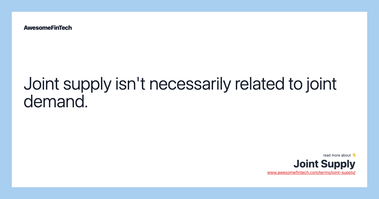 Joint supply isn't necessarily related to joint demand.