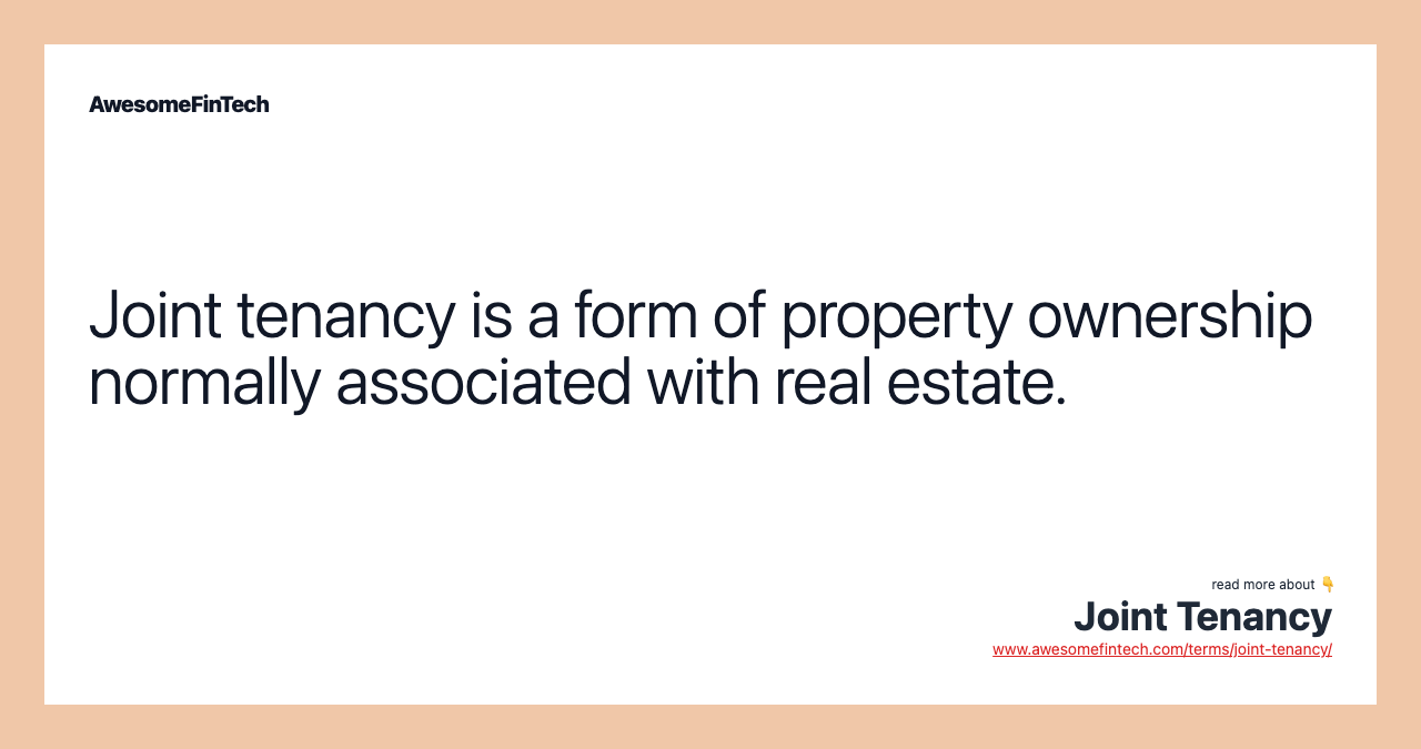 Joint tenancy is a form of property ownership normally associated with real estate.