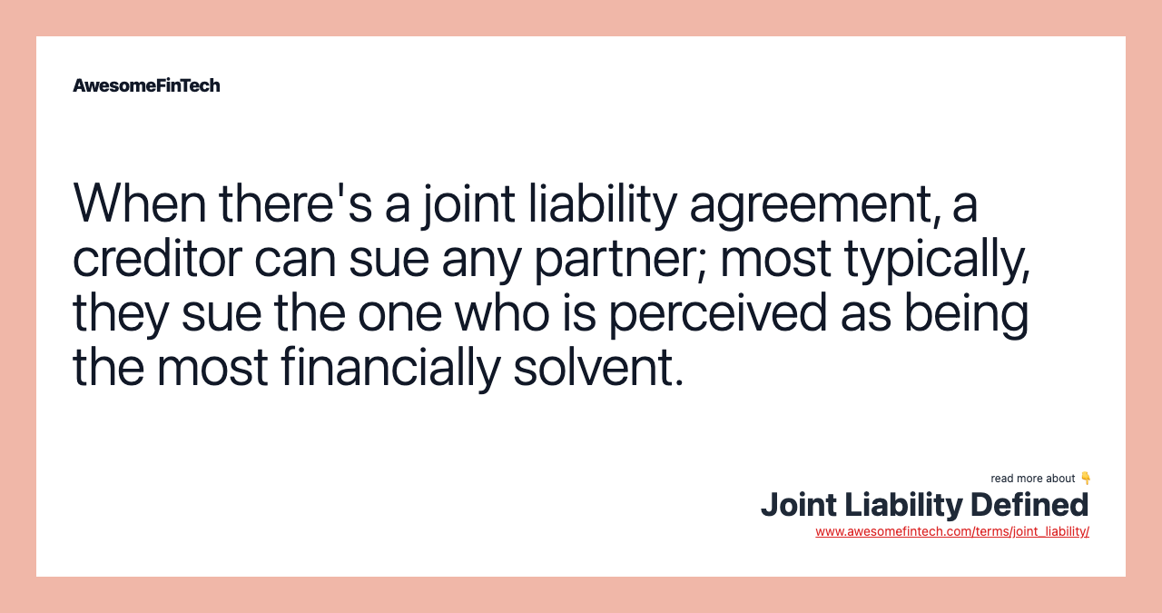 When there's a joint liability agreement, a creditor can sue any partner; most typically, they sue the one who is perceived as being the most financially solvent.