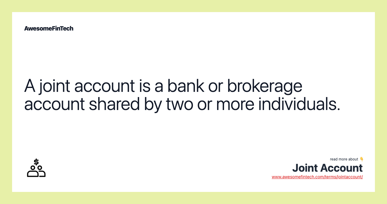 A joint account is a bank or brokerage account shared by two or more individuals.