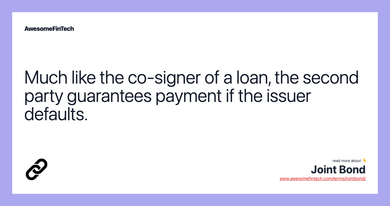 Much like the co-signer of a loan, the second party guarantees payment if the issuer defaults.
