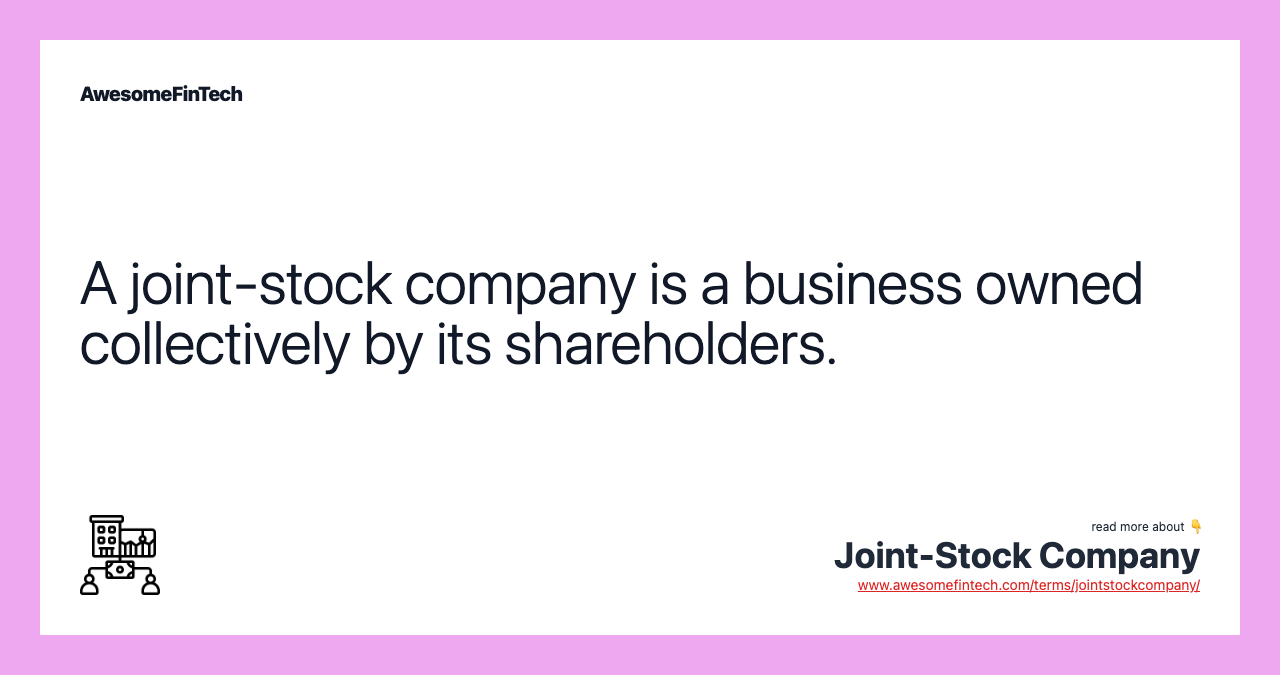 A joint-stock company is a business owned collectively by its shareholders.
