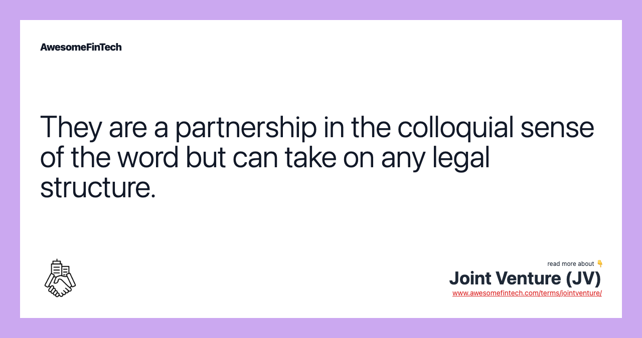 They are a partnership in the colloquial sense of the word but can take on any legal structure.