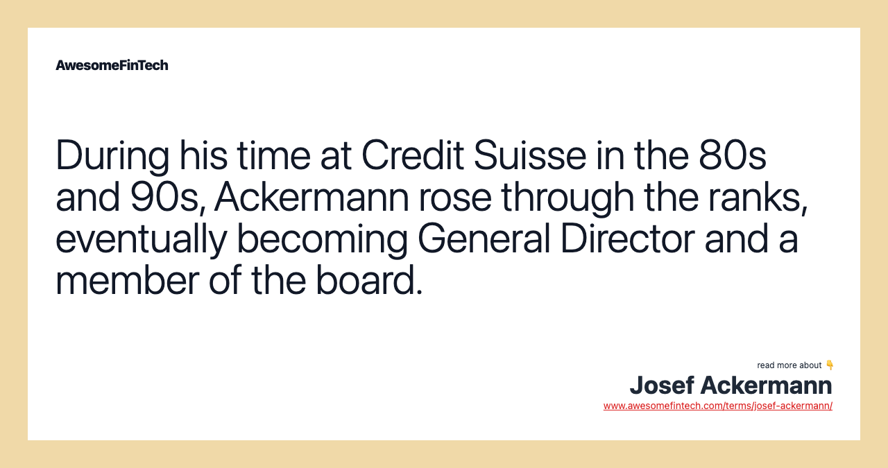 During his time at Credit Suisse in the 80s and 90s, Ackermann rose through the ranks, eventually becoming General Director and a member of the board.