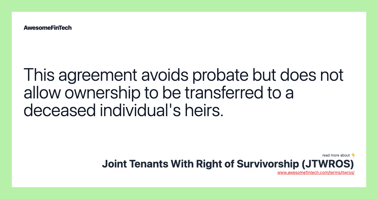 This agreement avoids probate but does not allow ownership to be transferred to a deceased individual's heirs.