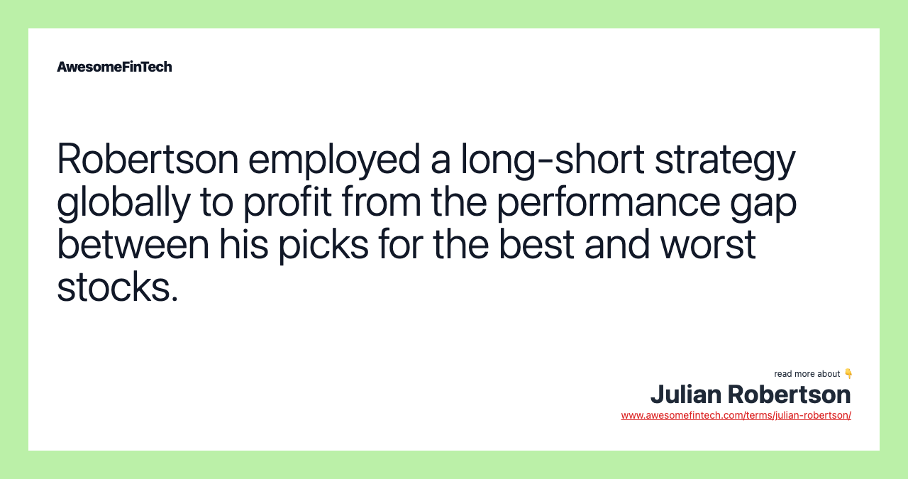 Robertson employed a long-short strategy globally to profit from the performance gap between his picks for the best and worst stocks.