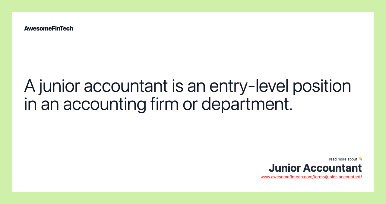 A junior accountant is an entry-level position in an accounting firm or department.
